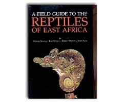 A FIELD GUIDE TO THE REPTILES OF EAST AFRICA. KENYA, TANZANIA, UGANDA, RWANDA AND BURUNDI
