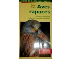 AVES RAPACES DIURNAS Y NOCTURNAS. TODAS LAS ESPECIES EUROPEAS                                                                                         
