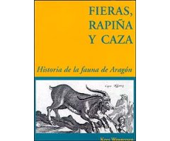 FIERAS, RAPIÑA Y CAZA. HISTORIA DE LA FAUNA DE ARAGÓN