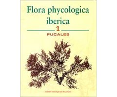 FLORA PHYCOLOGICA IBÉRICA, VOL. 1: FUCALES