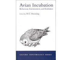 OXFORD ORNITHOLOGY SERIES. AVIAN INCUBATION. BEHAVIOUR, ENVIRONMENT AND EVOLUTION