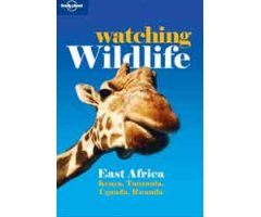 LONELY PLANET. WATCHING WILDLIFE EAST AFRICA. THE BEST WILDLIFE WATCHING FROM THE SERENGETI TO KILIMANJARO