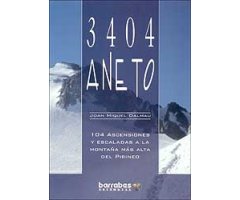 3404 ANETO, 104 ASCENSIONES Y ESCALADAS A LA MONTAÑA MÁS ALTA DEL PIRINEO                                                                             