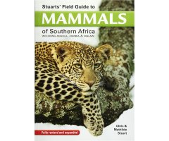 STUARTS\' FIELD GUIDE TO MAMMALS OF SOUTHERN AFRICA                                                                                                   