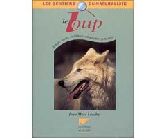 LE LOUP BIOLOGIE, MOEURS, MYTHOLOGIE, COHABITATION, PROTECTION