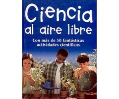 CIENCIA AL AIRE LIBRE CON MÁS DE 50 FANTÁSTICAS ACTIVIDADES CIENTÍFICAS