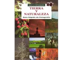 TODA LA FOTOGRAFÍA. TIERRA Y NATURALEZA. GUÍA RÁPIDA DE FOTOGRAFÍA