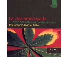 LA VIDA AMENAZADA. CUESTIONES SOBRE LA BIODIVERSIDAD