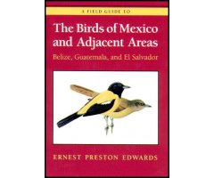A FIELD GUIDE TO THE BIRDS OF MEXICO AND ADJACENT AREAS (BELIZE, GUATEMALA, AND EL SALVADOR)                                          