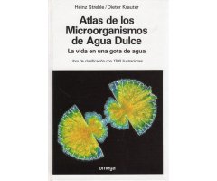 ATLAS DE LOS MICROORGANISMOS DE AGUA DULCE. LA VIDA EN UNA GOTA DE AGUA                                                                               