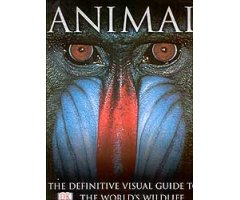 ANIMAL : THE DEFINITIVE VISUAL GUIDE TO WORLD'S WILDLIFE