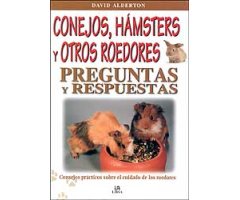 CONEJOS, HÁMSTERS Y OTROS ROEDORES : PREGUNTAS Y RESPUESTAS: CONSEJOS PRÁCTICOS SOBRE EL CUIDADO DE LOS ROEDORES                                     