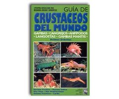 GUÍA DE CRUSTÁCEOS DEL MUNDO: GAMBAS, CANGREJOS, ANFÍPODOS, LANGOSTAS, GAMBAS MANTIS