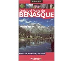 GUÍA DEL VALLE DE BENASQUE : ASCENSIONES, EXCURSIONES, Y NATURALEZA.