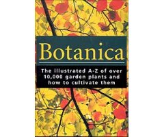 BOTANICA : THE ILLUSTRATED A-Z OF OVER 10,000 GARDEN PLANTS AND HOW TO CULTIVATE THEM.                                                                