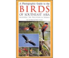 A PHOTOGRAPHIC GUIDE TO THE BIRDS OF SOUTHEAST ASIA INCLUDING THE PHILIPPINES AND BORNEO