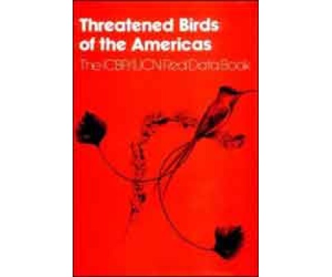 THREATENED BIRDS OF THE AMERICAS. THE ICBP/IUCN RED DATA BOOK, PART 2