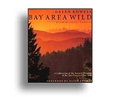 GALEN ROWELL. WILD. A CELEBRATION OF THE NATURAL HERITAGE OF THE SAN FRANCISCO BAY AREA