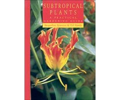 SUBTROPICAL PLANTS : A PRACTICAL GARDENING GUIDE