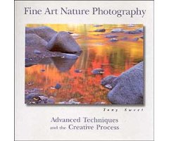 FINE ART NATURE PHOTOGRAPHY : ADVANCED TECHNIQUES AND THE CREATIVE PROCESS