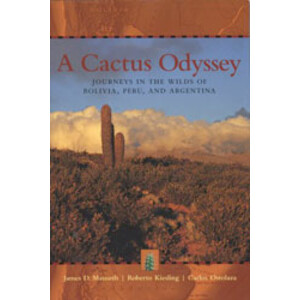 A CACTUS ODYSSEY : JOURNEYS IN THE WILDS OF BOLIVIA, PERU AND ARGENTINA