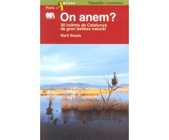 ON ANEM? 30 INDRETS DE CATALUNYA DE GRAN BELLESA NATURAL