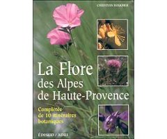 LA FLORE DES ALPES DE HAUTE-PROVENCE: COMPLÉTÉE DE 10 ITINÉRAIRES BOTANIQUES