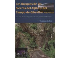 LOS BOSQUES DE LAS SIERRAS DEL ALJIBE Y DEL CAMPO DE GIBRALTAR. ECOLOGÍA, TRANSFORMACIONES HISTÓRICAS Y GESTIÓN FORESTAL                              