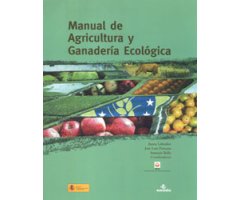 MANUAL DE AGRICULTURA Y GANADERÍA ECOLÓGICA . NUEVA EDICIÓN