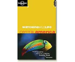 LONELY PLANET. WATCHING WILDLIFE CENTRAL AMERICA