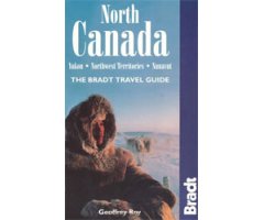 THE NORTH CANADA. YUKON, NORTHEAST TERRITORIES, NUNAVUT. THE BRADT TRAVEL GUIDE
