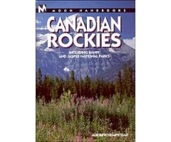 MOON HANDBOOK. CANADIAN ROCKIES INCLUDING BANFF AND JASPER NATIONAL PARKS