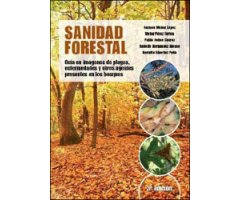 SANIDAD FORESTAL. GUÍA EN IMÁGENES DE PLAGAS, ENFERMEDADES Y OTROS AGENTES PRESENTES EN LOS MONTES 2A EDICIÓN