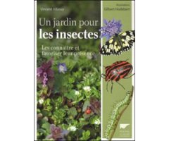 UN JARDIN POUR LES INSECTES. LES CONNAÎTRE, FAVORISER LEUR PRÉSENCE