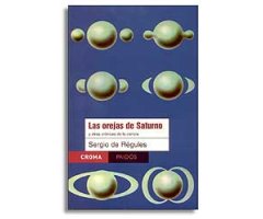 LAS OREJAS DE SATURNO Y OTRAS CRÓNICAS DE LA CIENCIA