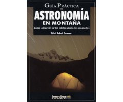 GUÍA PRÁCTICA DE ASTRONOMÍA EN MONTAÑA. CÓMO OBSERVAR LA VÍA LÁCTEA DESDE LAS MONTAÑAS