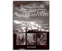 ANSEL ADAMS AND THE PHOTOGRAPHERS OF THE AMERICAN WEST