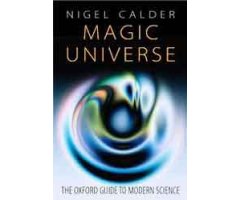 MAGIC UNIVERSE. THE OXFORD GUIDE TO MODERN SCIENCE                                                                                                    