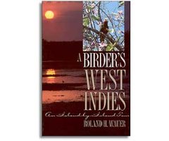 A BIRDER\'S WEST INDIES. AN ISLAND BY ISLAND TOUR                                                                                                     