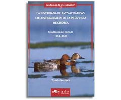 CUADERNOS DE INVESTIGACIÓN 2. LA INVERNADA DE AVES ACUÁTICAS EN LOS HUMEDALES DE LA PROVINCIA DE CUENCA. RESULTADOS DEL PERÍODO 1993-2003