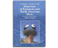 A BIRDER\'S GUIDE TO THE BEHAVIOUR OF EUROPEAN AND NORTH AMERICAN BIRDS                                                                               