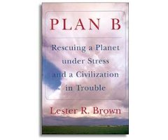 PLAN B. RESCUING A PLANET UNDER STRESS AND A CIVILIZATION IN TROUBLE