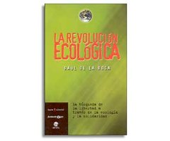 LA REVOLUCIÓN ECOLÓGICA. LA BÚSQUEDA DE LA LIBERTAD A TRAVÉS DE LA ECOLOGÍA Y LA SOLIDARIDAD