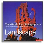 THE WORLD'S TOP PHOTOGRAPHERS LANDSCAPE. AND THE STORIES BEHIND THEIR GREATEST IIMAGES