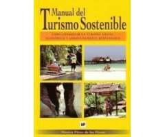 MANUAL DEL TURISMO SOSTENIBLE. CÓMO CONSEGUIR UN TURISMO SOCIAL, ECONÓMICO Y AMBIENTALMENTE RESPONSABLE