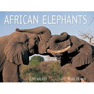 AFRICAN ELEPHANTS: A PHOTOGRAPHIC CELEBRATION