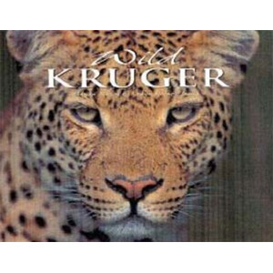 WILD KRUGER: A VISUAL CELEBRATION OF AFRICA'S PREMIER NATIONAL