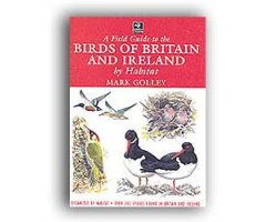 A FIELD GUIDE TO THE BIRDS OF BRITAIN AND IRELAND BY HABITAT                                                                                          