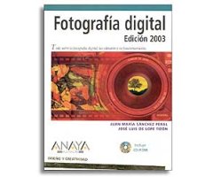 FOTOGRAFÍA DIGITAL. EDICIÓN 2003. TODO SOBRE LA FOTOGRAFÍA DIGITAL, LAS CÁMARAS Y SU FUNCIONAMIENTO