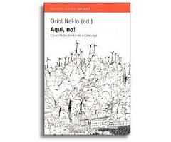 AQUÍ, NO! ELS CONFLICTES TERRITORIALS A CATALUNYA                                                                                                     